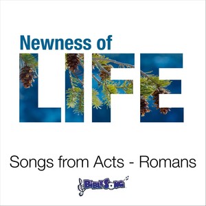 Newness of Life (Songs from Acts - Romans)