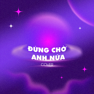 Đừng Chờ Anh Nữa (COVER版)