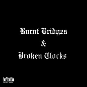 Burnt Bridges & Broken Clocks (Explicit)