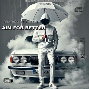 AIM FOR BETTER (feat. DESHAWN DA RAPPER) (Explicit)