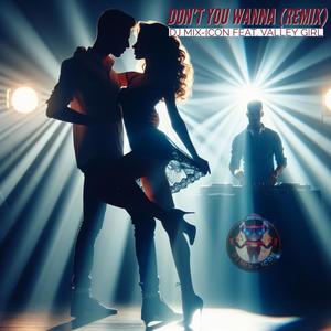 Don't You Wanna (feat. Valley girl) (Remix)