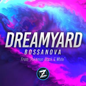 Dreamyard: Bossa Nova (From "Pokémon Black & White")