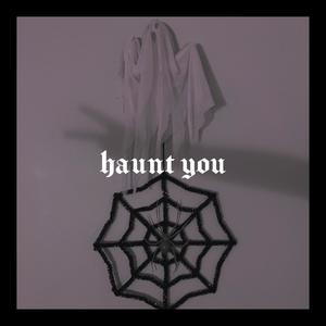 haunt you