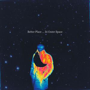 BetterPlaceInOuterSpace (feat. shem & rodz!) [Explicit]