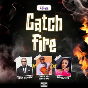 CATCH FIRE (feat. PASTOR TAO ELSHADDAL & SOYESINGS)