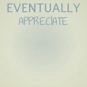 Eventually Appreciate