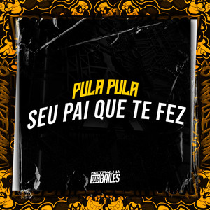 Pula Pula, Seu Pai Que Te Fez (Explicit)