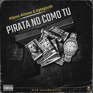PIRATA NO COMO TU (feat. MMillone & Alphaglockk|Explicit)