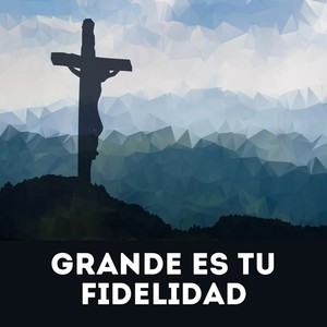 Grande es Tu Fidelidad