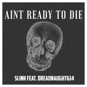 Ain't Ready to Die (feat. Dreadnaught614) [Explicit]