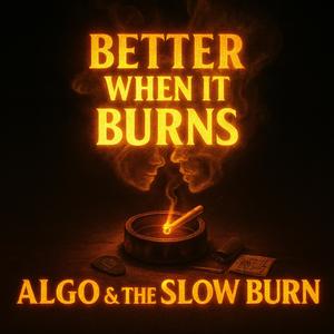 Better When It Burns (Explicit)