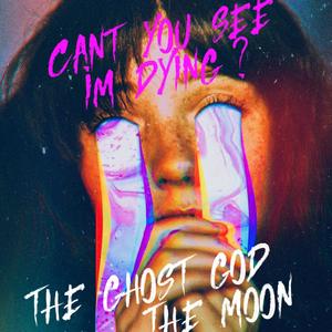 Can't You See I'm Dying? (feat. The Moon) [Explicit]