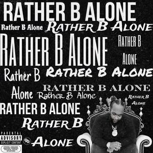 Rather B Alone... (Explicit)