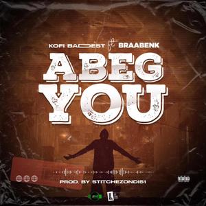 ABEG YOU (feat. Braa Benk)