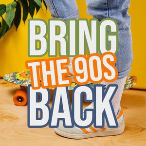 Bring The 90s Back