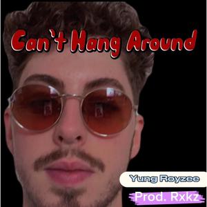 Can't Hang Around (Explicit)