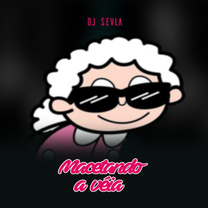 Macetando a Véia (Explicit)