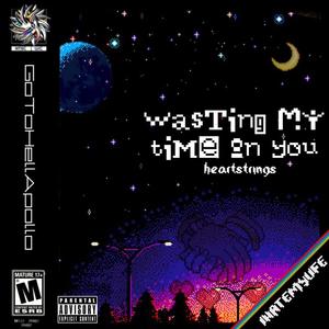 Wasting My Time On You (Explicit)