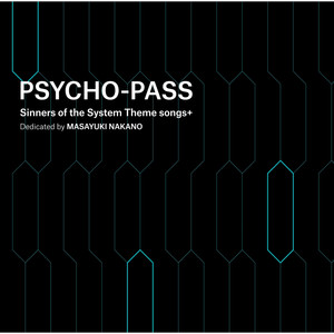 PSYCHO-PASS Sinners of the System Theme Songs + Dedicated by Masayuki Nakano