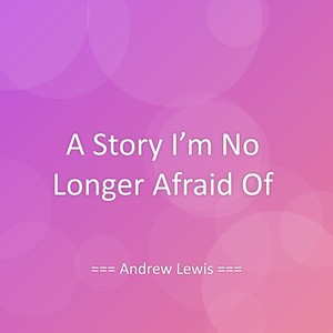 A Story I’m No Longer Afraid Of