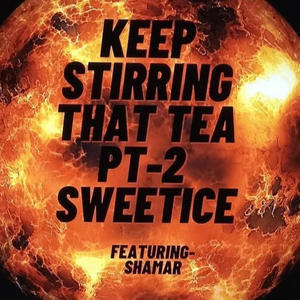 Keep Stirring the Tea, Pt. 2 (Real Deal) (feat. Shamar Marco) (Explicit)