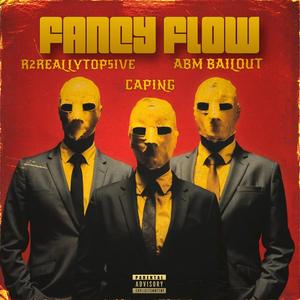 Fancy Flow x Capin X R2REALLYTOP5IVE x abm bailout (Explicit)