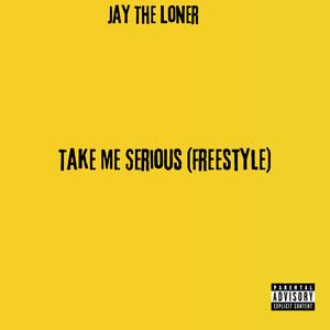 Take Me Serious (Freestyle) [Explicit]