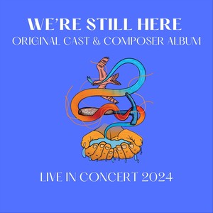 We're Still Here: Original Cast & Composer Album (Live in Concert 2024)