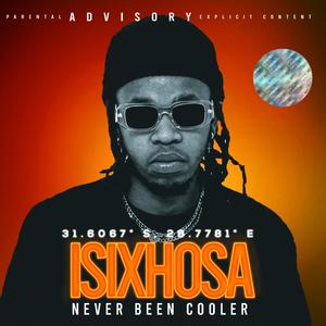 ISIXHOSA NEVER BEEN COOLER (Explicit)