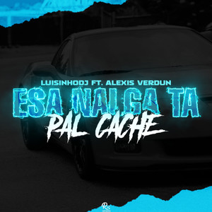 Esa Nalga Ta Pal Cache (feat. Alexis Verdun) (feat. Alexis Verdun) [Explicit]