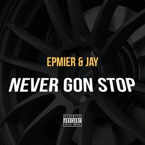 Never Gon Stop (Explicit)