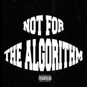 Not For The Algorithm (Explicit)