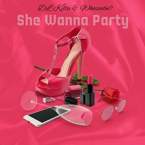 She Wanna Party (feat. Whosadn?) (Explicit)