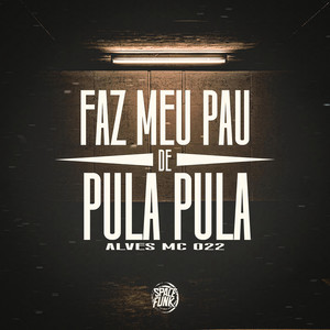 Faz Meu Pau de Pula Pula (Explicit)