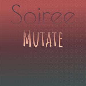 Soiree Mutate