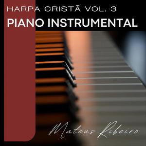 Harpa Cristã Vol. 3 - Piano Instrumental Relaxante - Louvores Agradáveis Aos Ouvidos de Deus