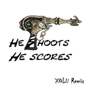 He Shoots He Scores (XO LU Remix) [Explicit]