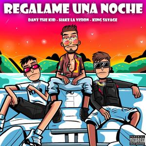Regalame Una Noche(feat. King Savagge & Hake La Vision) (Explicit)