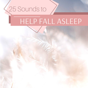 25 Sounds to Help Fall Asleep : Sweet Dreams, Inner Peace, Soothing Music