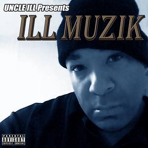 Uncle Ill Presents: Ill Muzik