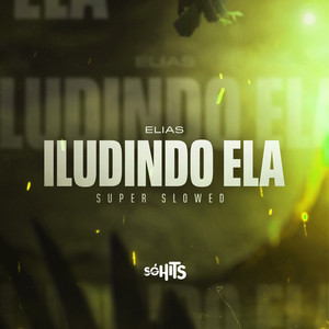 Iludindo Ela (Super Slowed|Explicit)