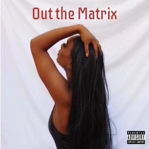 Out The Matrix