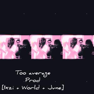 Too average (Explicit)