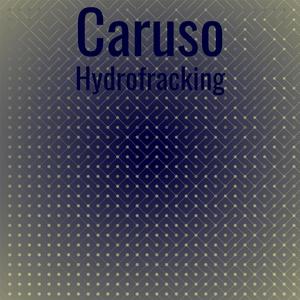 Caruso Hydrofracking