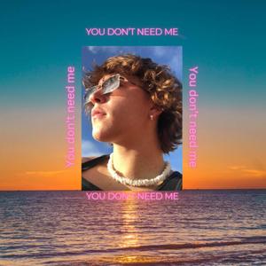 You don't need me (feat. Scumbad)
