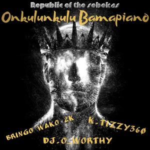 Onkulunkulu Bamapiano (feat. K.Tizzy & Bringo Wako 2K)