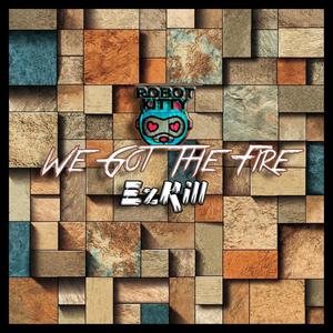 We Got The Fire