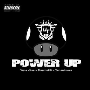 POWER UP (feat. Mannie2G & Yunanimous) [Explicit]