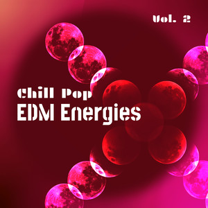 Chill Pop EDM Energies, Vol. 02