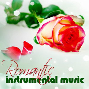 Romantic Instrumental Music – The Most Romantic Instrumental Love Songs Collection, Candlelight Dinn